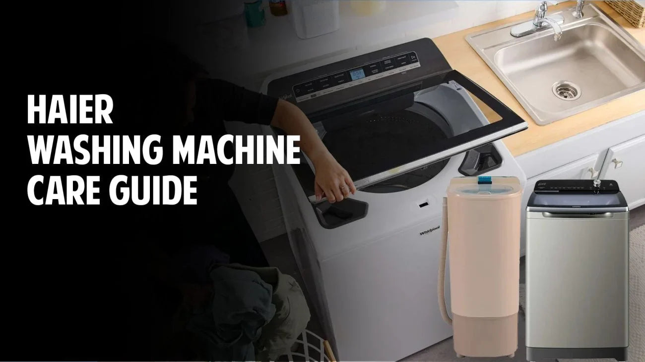 The Ultimate Care Guide for Your Haier washing machine